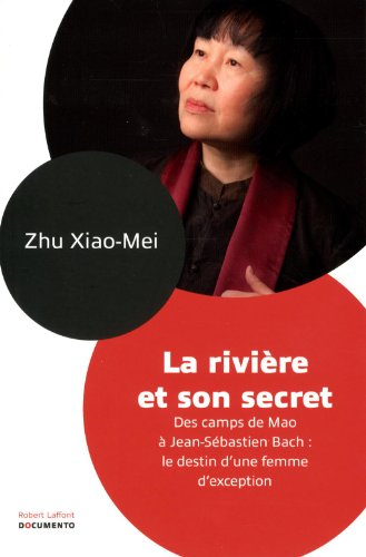 La rivière et son secret : des camps de Mao à Jean-Sébastien Bach : le destin d'une femme d'exceptio