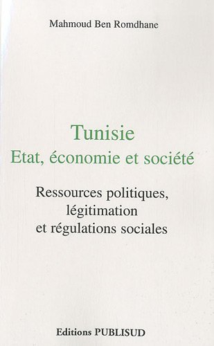 Tunisie : Etat, économie et société : ressources politiques, légitimation et régulation sociales