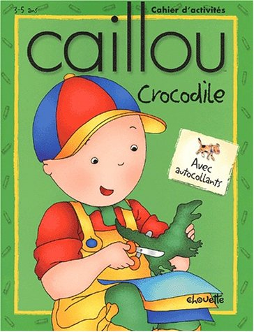 caillou, crocodile : cahier d'activités, 3-5 ans