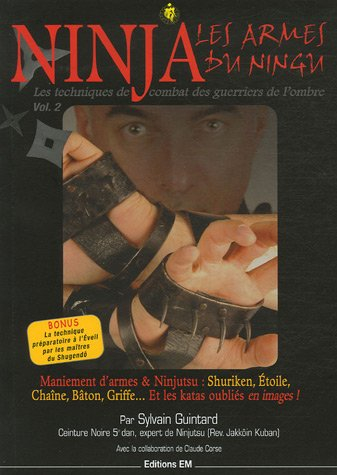 Les techniques de combat des guerriers de l'ombre. Vol. 2. Ninja : les armes du Ningu : maniement d'