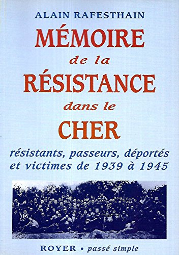 Mémoire de la Résistance dans le Cher : résistants, passeurs, déportés et victimes de 1939 à 1945