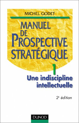 Manuel de prospective stratégique. Vol. 1. Une indiscipline intellectuelle