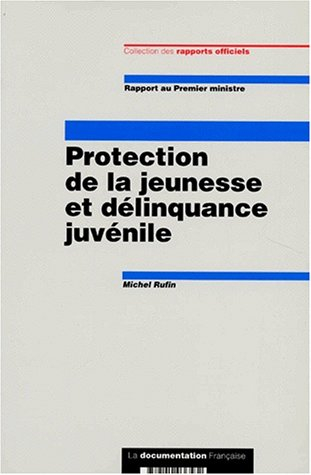 Protection de la jeunesse et de la délinquance juvénile : rapport au Premier ministre