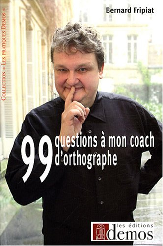 99 questions à mon coach d'orthographe ! : ça restera entre nous !