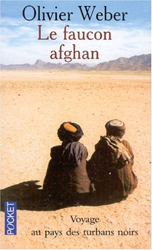 Le faucon afghan : voyage au pays des talibans
