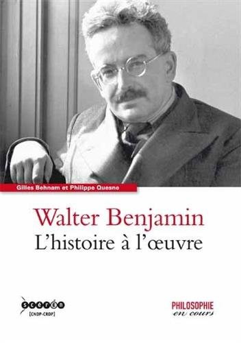 Walter Benjamin : l'histoire à l'oeuvre