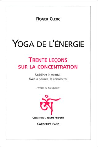 Yoga de l'énergie : trente leçons sur la concentration
