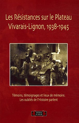 Les résistances sur le plateau Vivarais-Lignon, 1938-1945 : témoins, témoignages et lieux de mémoire