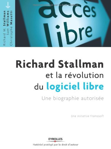 Richard Stallman et la révolution du logiciel libre : une biographie autorisée