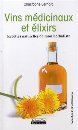Vins médicinaux et élixirs : recettes naturelles de mon herbaliste