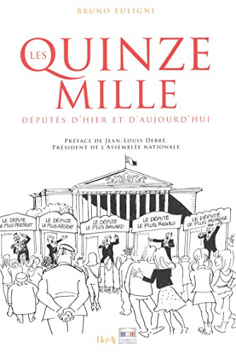 Les quinze mille : députés d'hier et d'aujourd'hui