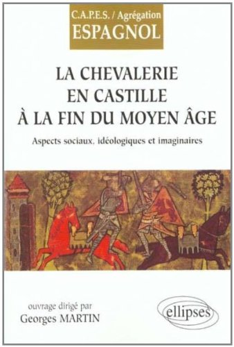 La chevalerie en Castille à la fin du Moyen Âge : aspects sociaux, idéologiques et imaginaires