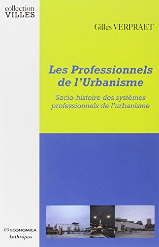 Les professionnels de l'urbanisme : socio-histoire des systèmes professionnels de l'urbanisme