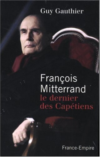 François Mitterrand : le dernier des Capétiens