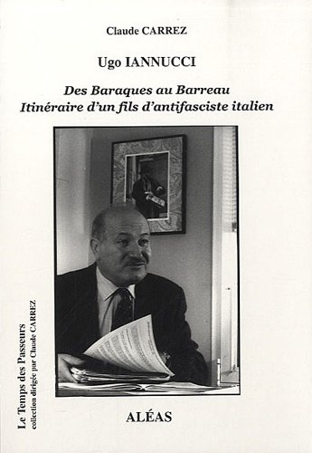 Ugo Iannucci : des baraques au Barreau : itinéraire d'un fils d'antifasciste italien