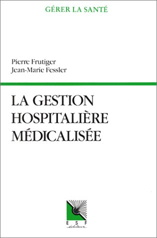 La Gestion hospitalière médicalisée : PMSI, synthèse clinique et infirmière, coût des pathologies tr