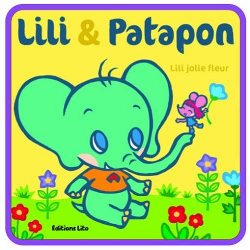 Lili et Patapon. Vol. 2007. Lili jolie fleur