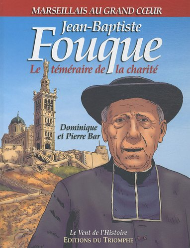 Jean-Baptiste Fouque : le téméraire de la charité