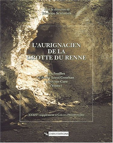 L'aurignacien de la grotte du Renne : les fouilles d'André Leroi-Gourhan à Arcy-sur-Cure (Yonne)