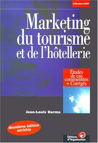 marketing du tourisme et de l'hôtellerie. etudes de cas commentées et corrigées, 2ème édition