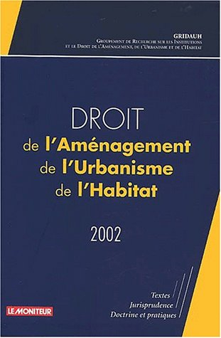 Droit de l'aménagement, de l'urbanisme, de l'habitat 2002 : textes, jurisprudence, doctrine et prati