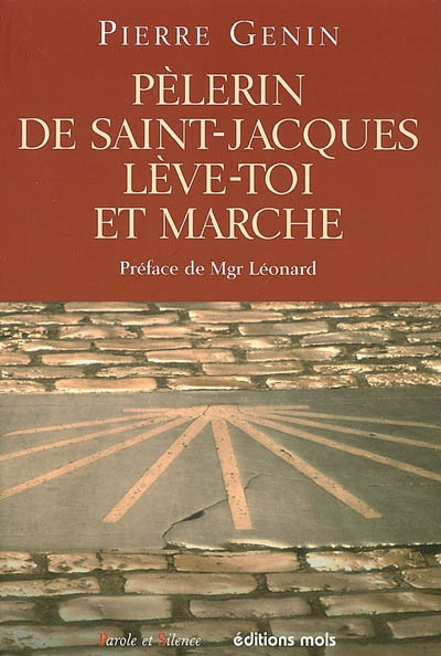 Pèlerin de Saint-Jacques, lève-toi et marche ! : pour une spiritualité du pèlerinage de Saint-Jacque