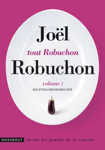 Tout Robuchon. Vol. 2. Recettes printemps-été