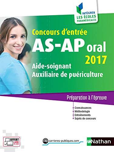 Concours d'entrée AS-AP, oral 2017 : aide-soignant, auxiliaire de puériculture : préparation à l'épr
