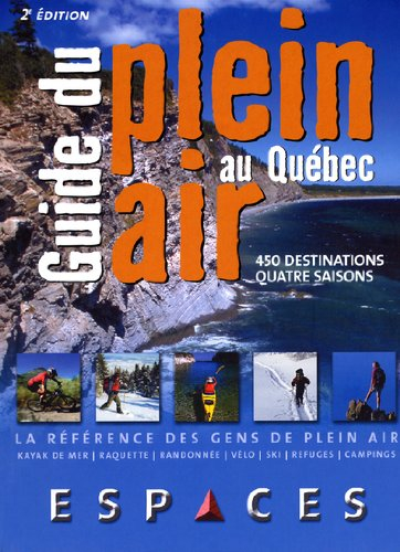 Guide du plein air au Québec: 450 destinations quatre saisons