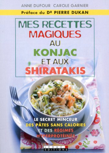 Mes recettes magiques au konjac et aux shiratakis : le secret minceur des pâtes sans calories et des