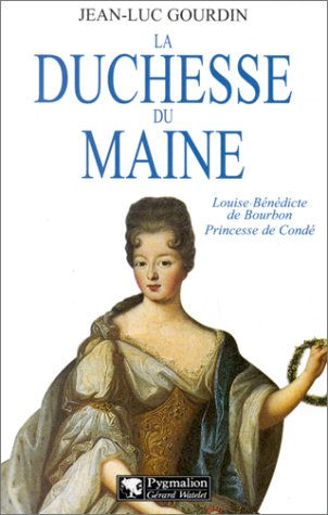 La duchesse du Maine : Louise-Bénédicte de Bourbon, princesse de Condé