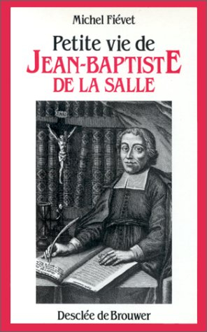 Petite vie de Jean-Baptiste de La Salle : le saint de l'éducation populaire (1651-1719)