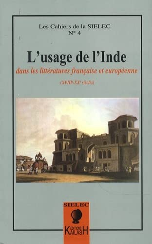 L'usage de l'Inde dans les littératures française et européenne : XVIIIe-XXe siècles