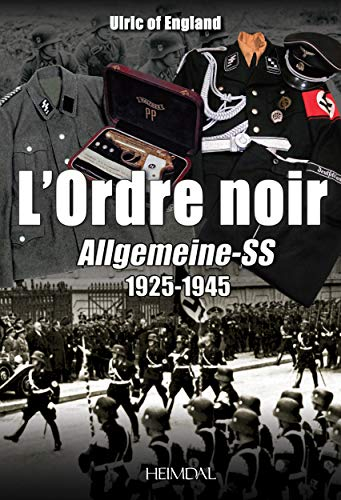 L'ordre noir : Allgemeine-SS, 1925-1945 : autopsie d'une société totalitaire