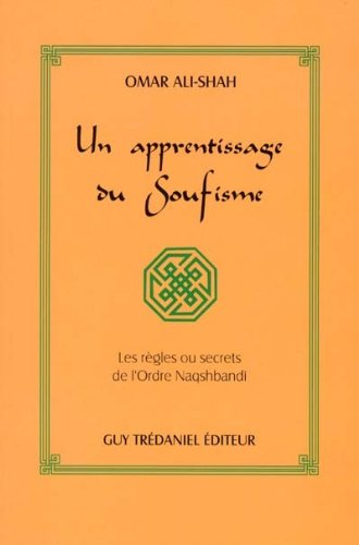 Un apprentissage du soufisme : les règles ou secrets de l'ordre Naqshbandi
