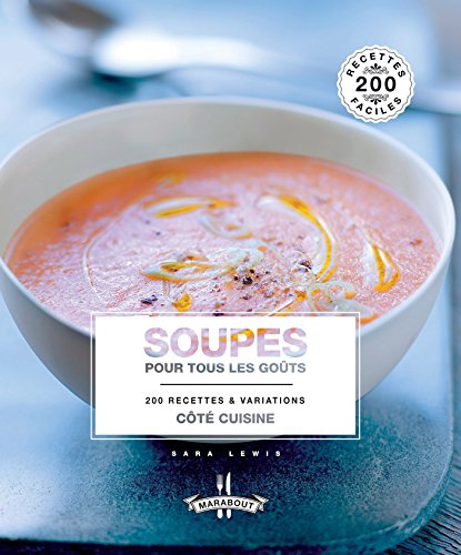 Soupes pour tous les goûts : 200 recettes & variations