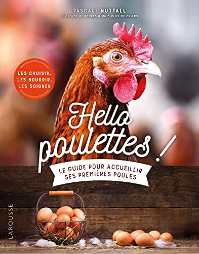 Hello poulettes ! : le guide pour accueillir ses premières poules : les choisir, les nourrir, les so