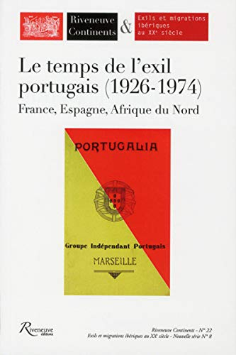 Riveneuve Continents, n° 22. Le temps de l'exil portugais, 1926-1974 : France, Espagne, Afrique du N