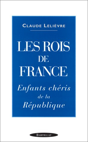Les rois de France : enfants chéris de la République
