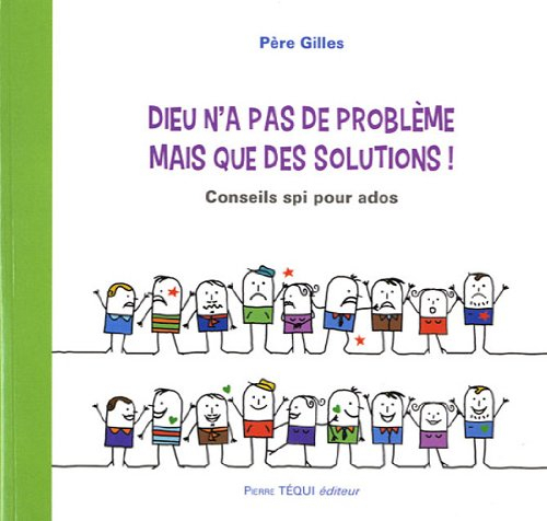 Dieu n'a pas de problème mais que des solutions ! : conseils spi pour ados