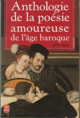 La Poésie amoureuse de l'âge baroque : vingt poètes maniéristes et baroques