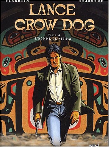Lance Crow Dog. Vol. 4. L'homme de Kitimat