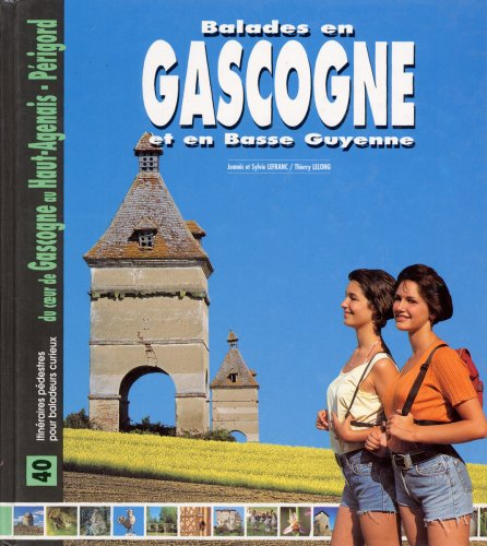 Les plus belles balades en Gascogne et en Basse Guyenne : du coeur de Gascogne au Haut-Agenais-Périg