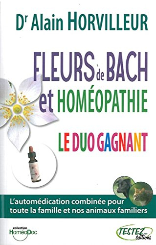 Fleurs de Bach et homéopathie : le duo gagnant : l'automédication combinée pour toute la famille et 