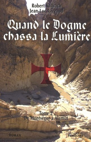 Quand le dogme chassa la lumière. Vol. 2. De Montségur à Alamût