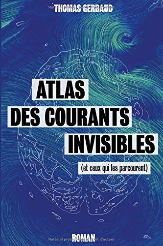 Atlas des courants invisibles: (et ceux qui les parcourent)