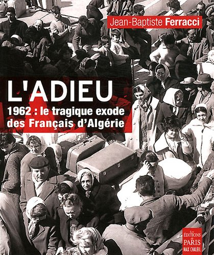 L'adieu : 1962, le tragique exode des Français d'Algérie