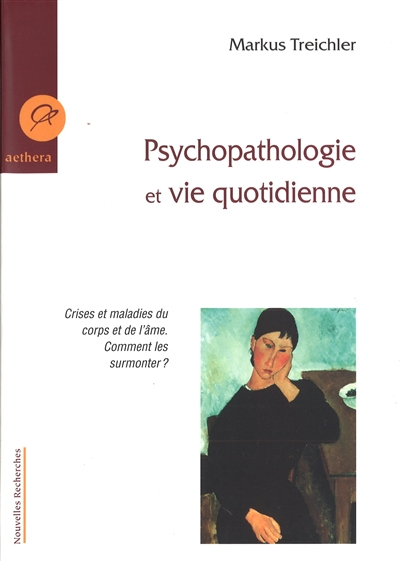 Psychopathologie et vie quotidienne : crises et maladies du corps et de l'âme, comment les surmonter