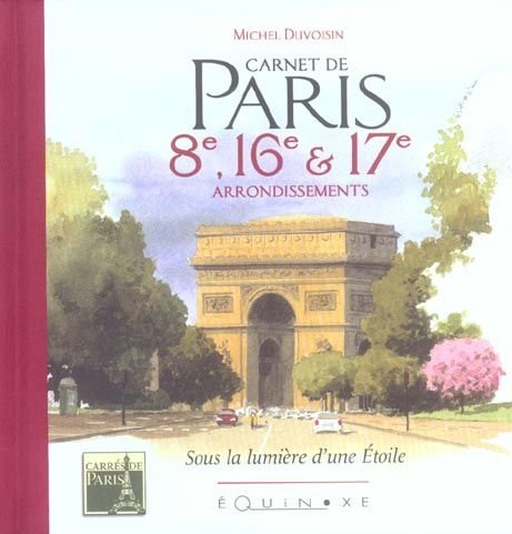 Carnet de Paris : sous la lumière d'une Etoile, 8e, 16e, 17e arrondissements
