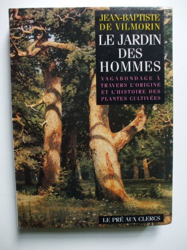 les jardin des hommes : vagabondage à travers l'origine et l'histoire des plantes cultivées